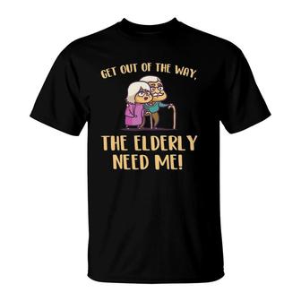 Get Out Of The Way The Elderly Need Me Caregiver Caregiving T-Shirt | Mazezy