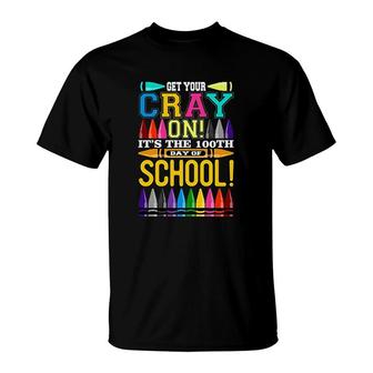 Get Your Cray On 100 Days School Party Funny Hundred T-Shirt | Mazezy