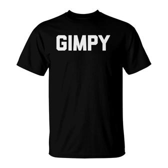 Gimpy Funny Saying Sarcastic Novelty Humor Cute Cool T-Shirt | Mazezy