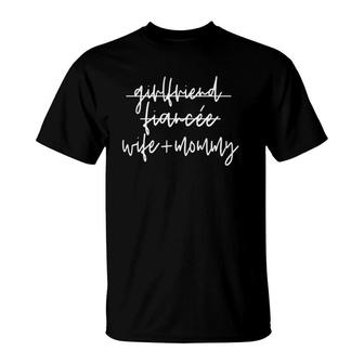 Girlfriend To Fiancee Fiance To Wife Mom Mommy Mother Baby T-Shirt | Mazezy