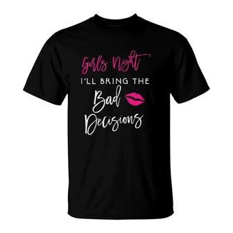 Girls Night I Will Bring The Bad Decisions Party T-shirt - Thegiftio UK