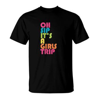 Girls Trip Oh Sip It Is A Girls Trip Vacation Group Matching T-shirt - Thegiftio UK