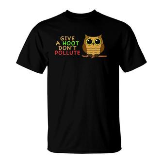 Give A Hoot Don't Pollute Earth Day Gifts , Go Green T-Shirt | Mazezy