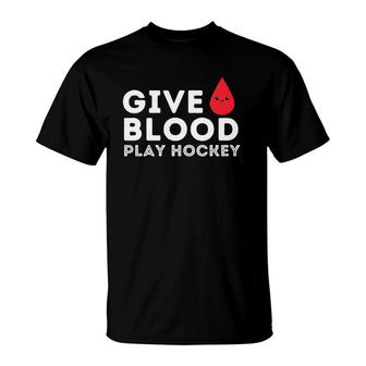 Give Blood Play Hockey - Funny Ice Hockey Player Gift T-Shirt | Mazezy