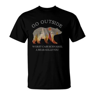 Go Outside Worst Case Scenario A Bear Kills You Camping Gift T-Shirt