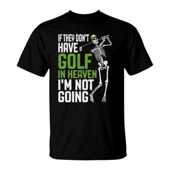 Golf Heaven Golfing Skeleton Golfer Quote T-Shirt | Mazezy