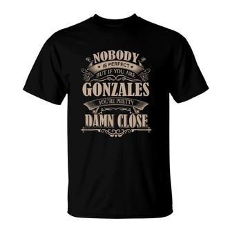 Gonzales Nobody Is Perfect But If You Are Gonzales You're Pretty Damn Close - Gonzales Tee Shirt, Gonzales Shirt, Gonzales Hoodie, Gonzales Family, Gonzales Tee, Gonzales Name T-Shirt - Thegiftio UK