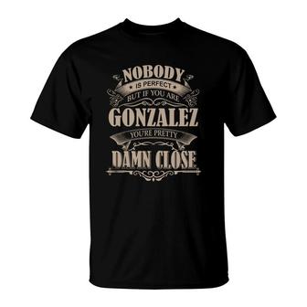 Gonzalez Nobody Is Perfect But If You Are Gonzalez You're Pretty Damn Close - Gonzalez Tee Shirt, Gonzalez Shirt, Gonzalez Hoodie, Gonzalez Family, Gonzalez Tee, Gonzalez Name T-Shirt - Thegiftio UK