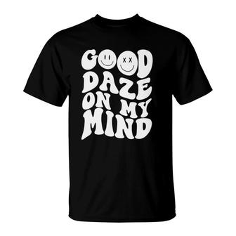 Good Daze On My Mind Funny Quote Trendy Clothing T-Shirt | Mazezy