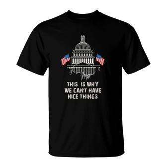 Government This Is Why We Can't Have Nice Things T-Shirt | Mazezy