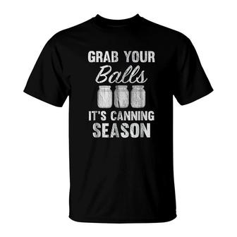 Grab Your Balls It Is Canning Season Mason Jars T-Shirt | Mazezy