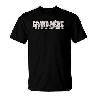 Grand-Mere Like Grandma Only Cooler French Grandmother Gift T-Shirt | Mazezy