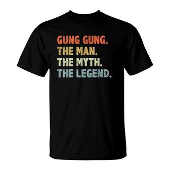 Gung Gung The Man Myth Legend Father's Day Gift For Papa Dad T-Shirt | Mazezy