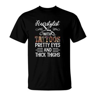 Hairstylist With Tattoos Pretty Eyes And Thick Thighs Funny T-Shirt | Mazezy