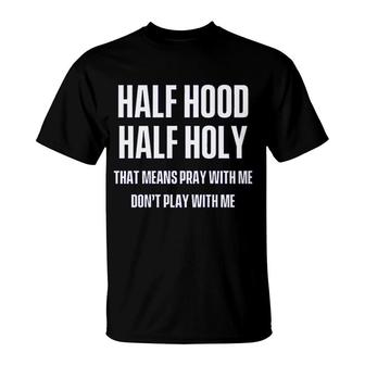 Half Hood Half Holy T-Shirt | Mazezy