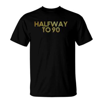 Halfway To 90 Retro Golden 45Th Birthday T-Shirt | Mazezy