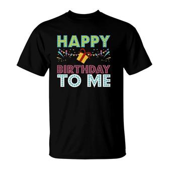 Happy Birthday To Me Design Birthday Design Party Gift T-Shirt | Mazezy CA