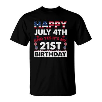 Happy July 4Th And Yes It's My 21St Birthday Independence T-Shirt | Mazezy