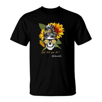 Hashtag Mama Life But Did You Die Messy Bun Skull Bandana Sunflower T-Shirt | Mazezy