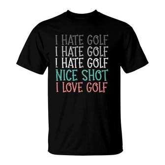 Hate Golf Nice Shot Love Golf Funny Golfing Golfer Men Women T-Shirt | Mazezy