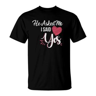 He Asked Me & I Said Yes Marriage Proposal She Said Yes T-Shirt | Mazezy