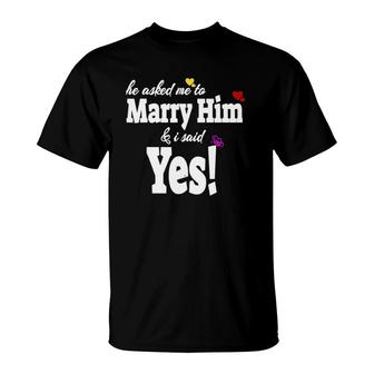 He Asked Me To Marry Him & I Said Yes Gift Idea T-Shirt | Mazezy AU