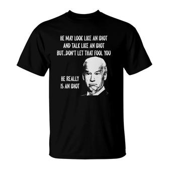 He May Look Like An Idiot And Talk Like An Idiot T-Shirt | Mazezy