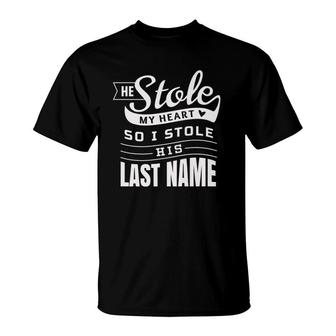 He Stole My Heart So I Stole His Last Name Wife Spouse Premium T-Shirt | Mazezy