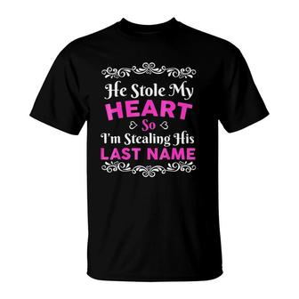 He Stole My Heart So I'm Stealing His Last Name Cute Love Engagement T-Shirt | Mazezy CA