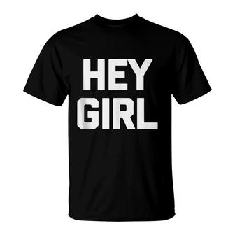 Hey Girl Saying Sarcastic Novelty Humor Cute T-shirt - Thegiftio UK