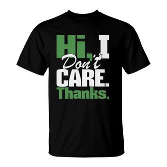Hi I Don't Care Thanks - Funny Sarcastic Humor Sarcasm Joke T-Shirt | Mazezy