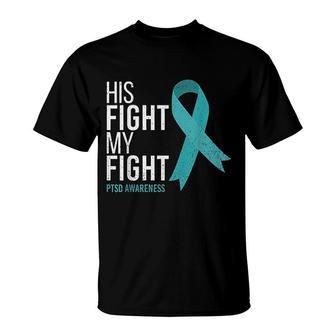 His Fight Is My Fight Ptsd T-Shirt | Mazezy