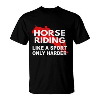 Horse Riding Is Harder T-Shirt | Mazezy