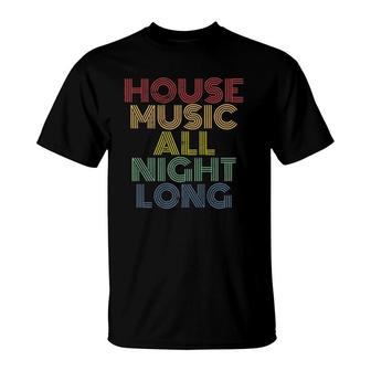 House Music All Night Long, Techno Rave Edm Clubbing Premium T-Shirt | Mazezy