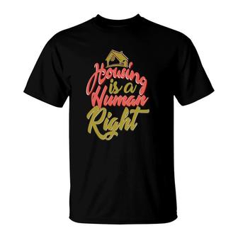 Housing Is A Human Right Advocacy T-Shirt | Mazezy