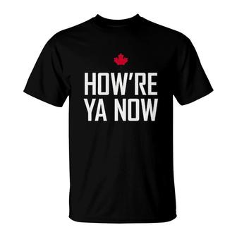 How're Ya Now T-Shirt | Mazezy
