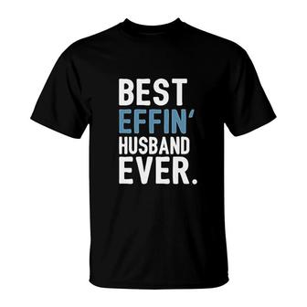 Husband Gifts Best Effin Husband Ever T-Shirt | Mazezy