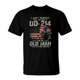 I Aint Perfect But I Do Have A Dd 214 For An Old Man Gifts T-Shirt | Mazezy