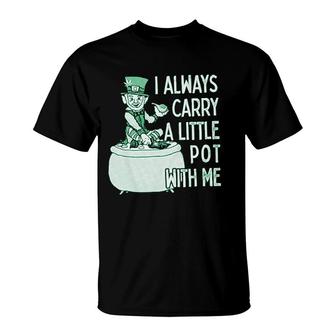 I Always Carry A Little Pot With Me Funny Saint Patricks Day Patty T-Shirt - Thegiftio UK