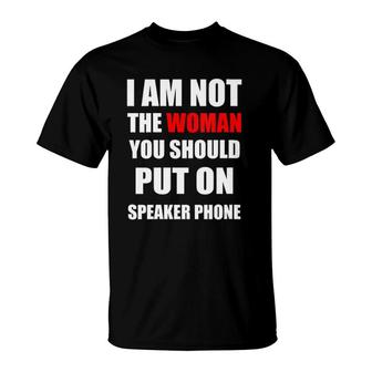 I Am Not The Woman You Should Put On Speakerphone Funny Tee V-Neck T-Shirt | Mazezy