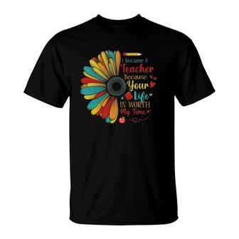 I Became A Teacher Because Your Life Is Worth My Time Outfit T-Shirt | Mazezy