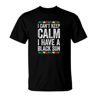 I Cant Keep Calm I Have A Black Son T-Shirt | Mazezy