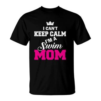 I Can't Keep Calm I'm A Swim Mom Swimming T-Shirt | Mazezy
