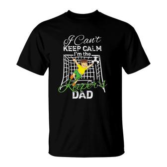 I Can't Keep Calm I'm The Keeper's Dad Soccer Dad T-Shirt | Mazezy