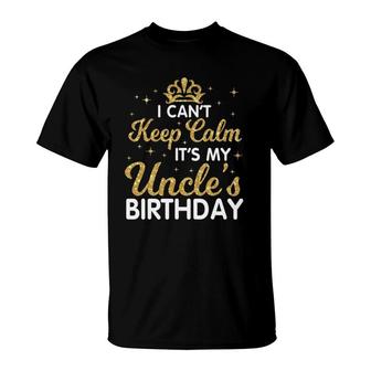 I Can't Keep Calm It's My Uncle Birthday Happy Niece Nephew T-Shirt | Mazezy