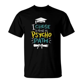 I Choose The Psychopath T-Shirt | Mazezy