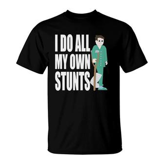 I Do All My Own Stunts Broken Leg Funny Broken Bone Arm T-Shirt | Mazezy