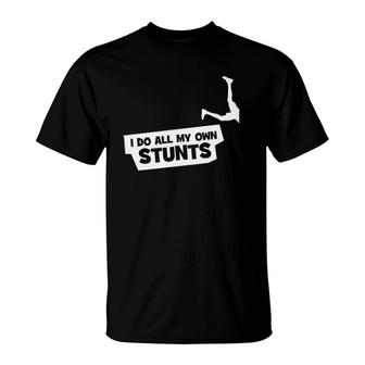 I Do All My Own Stunts - Funny T-Shirt | Mazezy