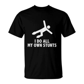 I Do All My Own Stunts T-Shirt | Mazezy