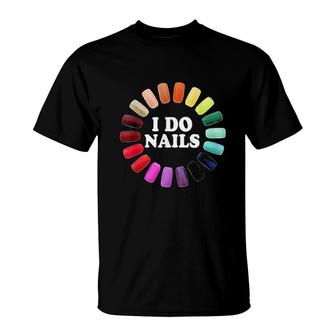 I Do Nails Nail Tech T-Shirt | Mazezy